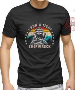 I Run A Tight Shipwreck T Shirts