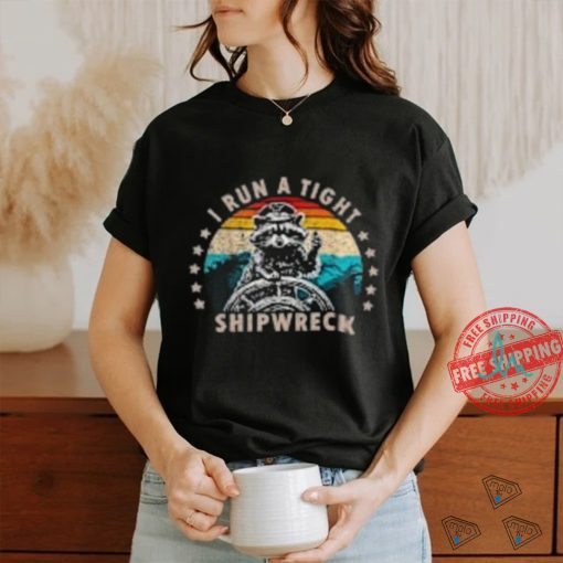 I Run A Tight Shipwreck T Shirts