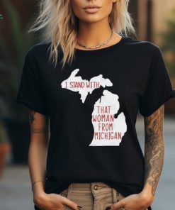 I Stand With That Woman From Michigan T shirt