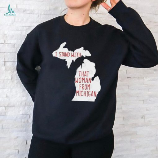 I Stand With That Woman From Michigan T shirt