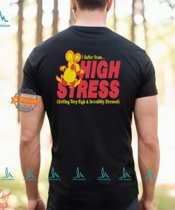 I Suffer From High Stress Getting Very High And Incredible Stressed Shirt