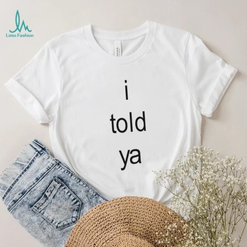 I Told Ya Brat Limited Shirt