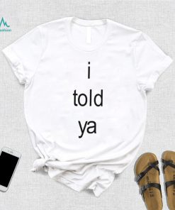 I Told Ya Brat Limited Shirt