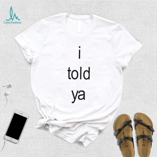 I Told Ya Brat Limited Shirt