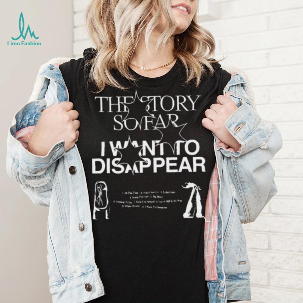 I Want To Disappear The Story So Far Shirts I Want To Disappear The Story So Far Shirts