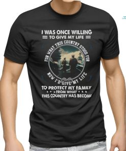 I Was Once Willing To Give My Life Tshirt