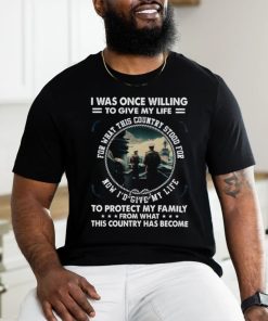 I Was Once Willing To Give My Life Tshirt