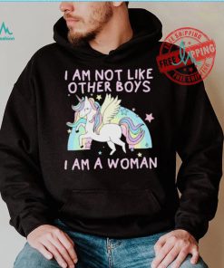 I am not like other boys i am a woman Unicorn shirt