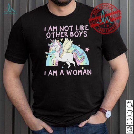 I am not like other boys i am a woman Unicorn shirt