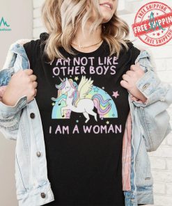 I am not like other boys i am a woman Unicorn shirt