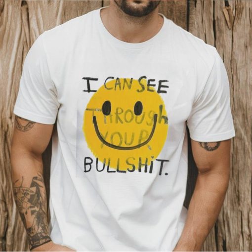 I can see through your bullshit smiley icon shirt