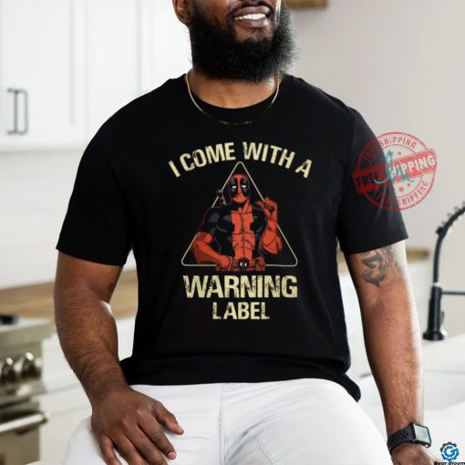 I come with a warning label shirt