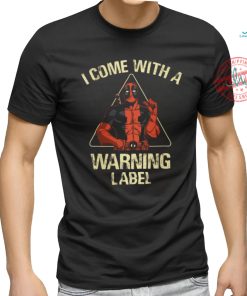 I come with a warning label shirt