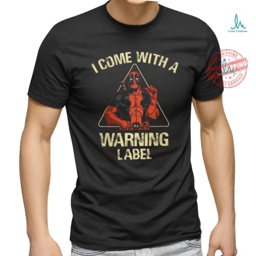 I come with a warning label shirt