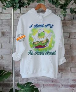 I don’t fw this present moment T shirt