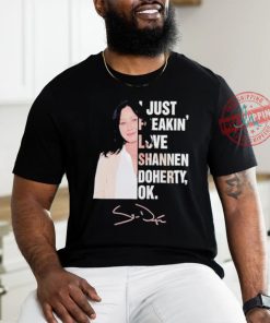 I just freakin love Shannen Doherty ok shirt