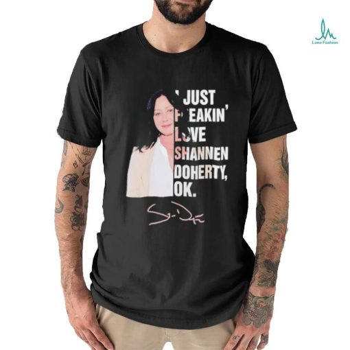 I just freakin love Shannen Doherty ok shirt