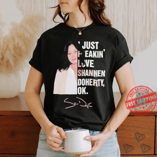 I just freakin love Shannen Doherty ok shirt