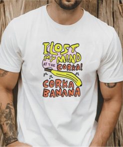 I lost my mind at the corka corka banana shirt
