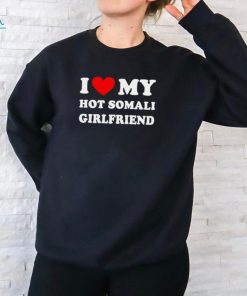 I love my hot somali girlfriend shirt