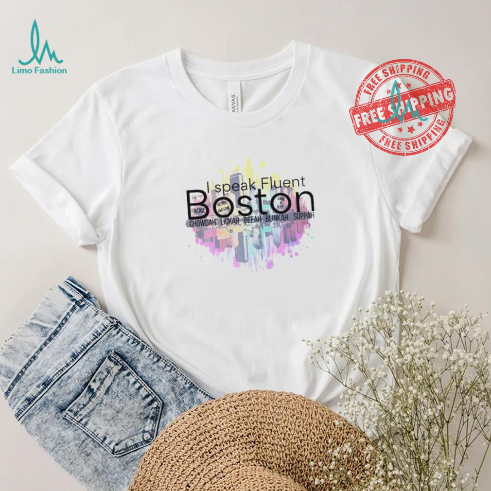 I speak Fluent Boston chowda lakh beeah blinkah suppah shirt I speak Fluent Boston chowda lakh beeah blinkah suppah shirt