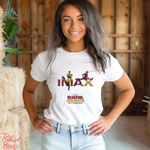 IMAX DEADPOOL & WOLVERINE Only In Theaters July 26 poster Shirt