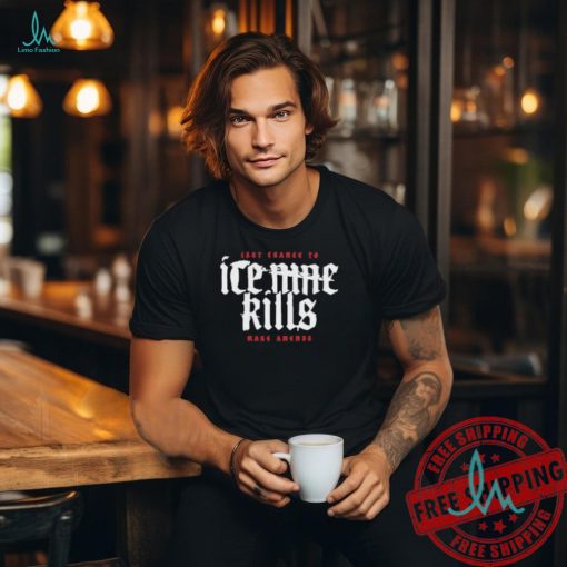 Ice nine kills last chance to make amends shirt