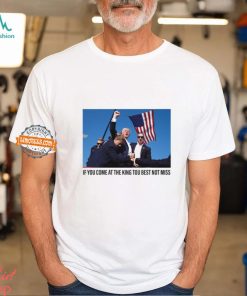 If You Come At The King You Best Not Miss Trump Limited Shirt, hoodie, sweater, long sleeve and tank top If You Come At The King You Best Not Miss Trump Limited Shirt