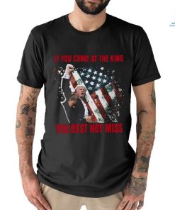 If You Come At The King You Best Not Miss Trump President T Shirt