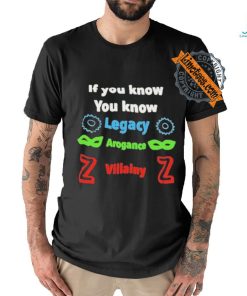 If you know you know legacy arogance willainy T shirt