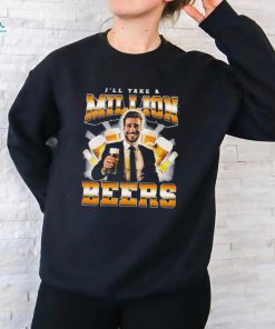I’ll Take A Million Beers T Shirts