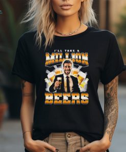 I’ll Take A Million Beers T Shirts
