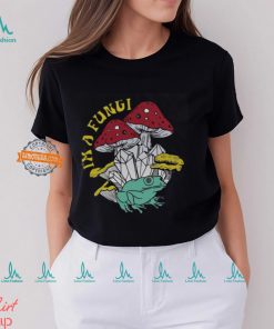 I'm A Fungi Mushroom T Shirt