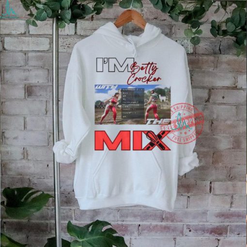 I’m Betty Crocker Mix Shirt