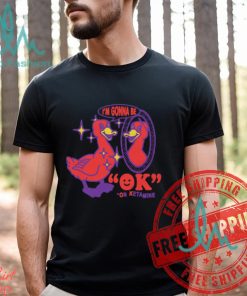 I'm Gonna Be OK On Ketamine by Renaissance Man Shirt