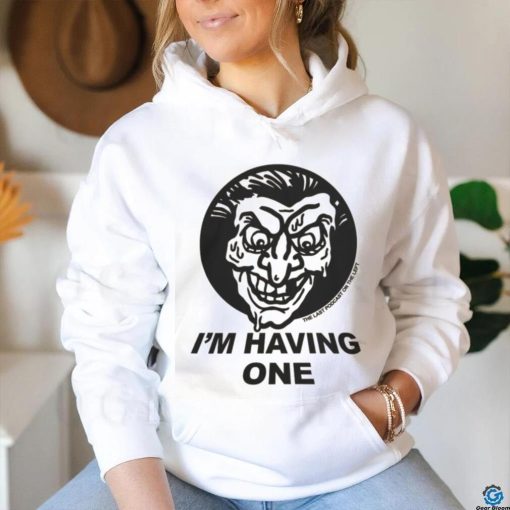 I’m Having One T Shirts