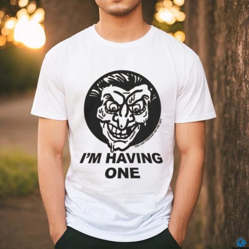 I’m Having One T Shirts