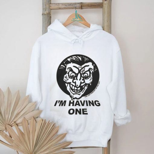 I’m Having One T Shirts