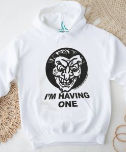 I'm Having One T Shirts