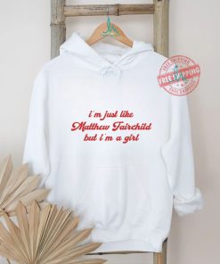 I'm Just Like Matthew Fairchild But I'm A Girl Shirt