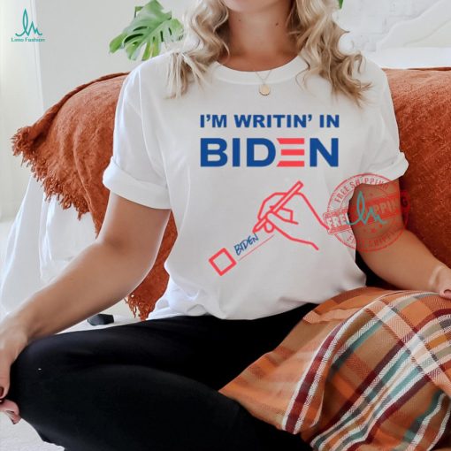 I’m Writin’ In Biden Shirt