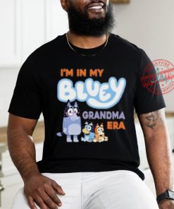 I'm in my bluey grandma era shirt