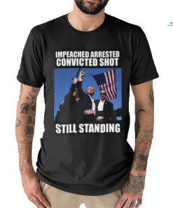 Impeached Arrested Convinced Shot Still Standing T Shirt