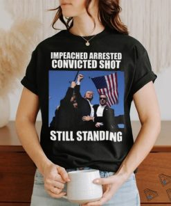 Impeached Arrested Convinced Shot Still Standing T Shirt