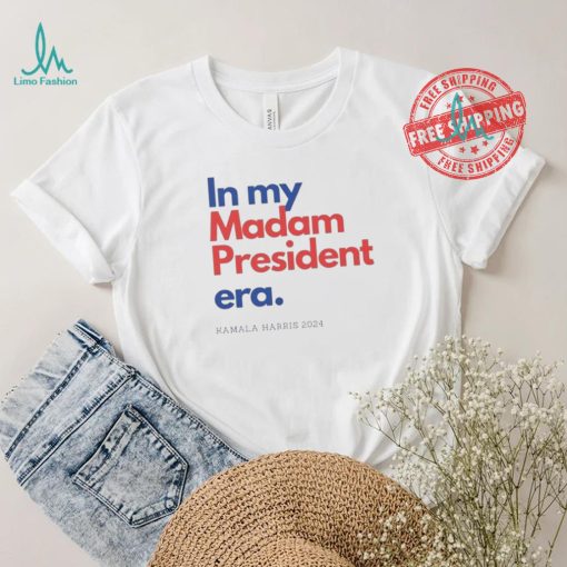 In my madam president era Kamala Harris 2024 t shirts