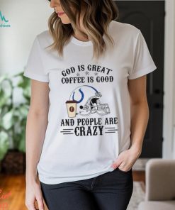 Indianapolis Colts God is Great Coffee is Good And People Are Crazy Football NFL Shirt