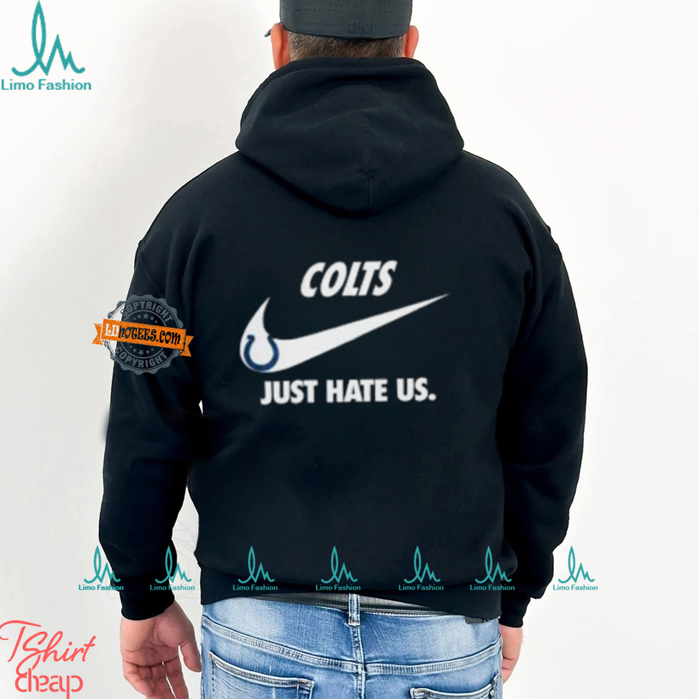 Indianapolis Colts Just Hate Us Unisex T Shirt Indianapolis Colts Just Hate Us Unisex T Shirt