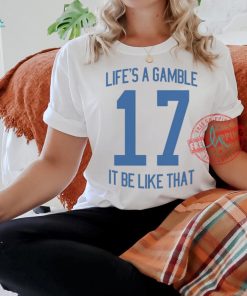It Be Like That Life's A Gamble Tee Shirt, hoodie, sweater, long sleeve and tank top It Be Like That Life's A Gamble Tee Shirt