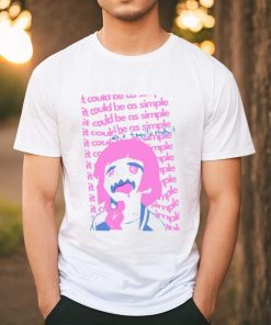 It Could Be As Simple Shirt