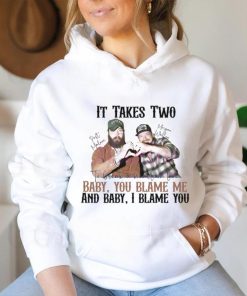 It Takes Two Baby You Blame Me shirt